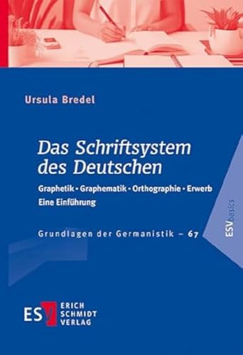 Das Schriftsystem des Deutschen: Graphetik - Graphematik - Orthographie - Erwerb. Eine Einführung (Grundlagen der Germanistik) von Schmidt, Erich