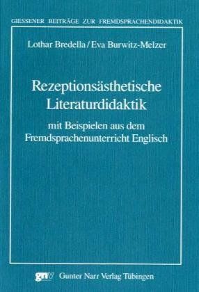 Rezeptionsästhetische Literaturdidaktik: Mit Beispielen aus dem Fremdsprachenunterricht Englisch (Giessener Beiträge zur Fremdsprachendidaktik)