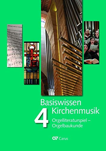 Basiswissen Kirchenmusik (Band 4): Orgelliteraturspiel - Orgelbaukunde von Carus-Verlag Stuttgart