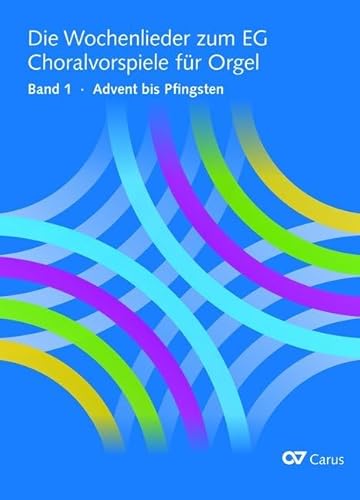 Die Wochenlieder zum EG. Choralvorspiele für Orgel: Bd. 1 Advent bis Pfingsten von Carus-Verlag Stuttgart