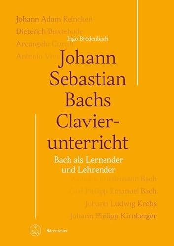 Johann Sebastian Bachs Clavierunterricht: Bach als Lernender und Lehrender von Bärenreiter