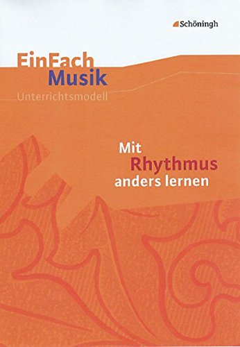 EinFach Musik - Unterrichtsmodelle für die Schulpraxis: EinFach Musik: Mit Rhythmus anders lernen