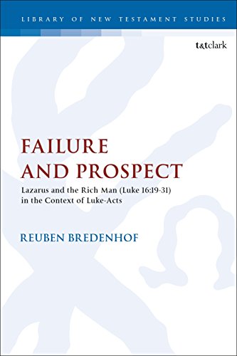 Failure and Prospect: Lazarus and the Rich Man (Luke 16:19-31) in the Context of Luke-Acts (The Library of New Testament Studies) von T&T Clark