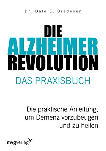 Die Alzheimer-Revolution – Das Praxisbuch: Die praktische Anleitung, um Demenz vorzubeugen und zu heilen von mvg Verlag