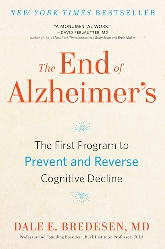 The End of Alzheimer's: The First Program to Prevent and Reverse Cognitive Decline The End of Alzheimer's: The First Program to Prevent and Reverse Cognitive Decline