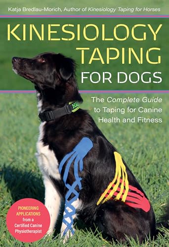Kinesiology Taping for Dogs: The Complete Guide to Taping for Canine Health and Fitness von Trafalgar Square Books