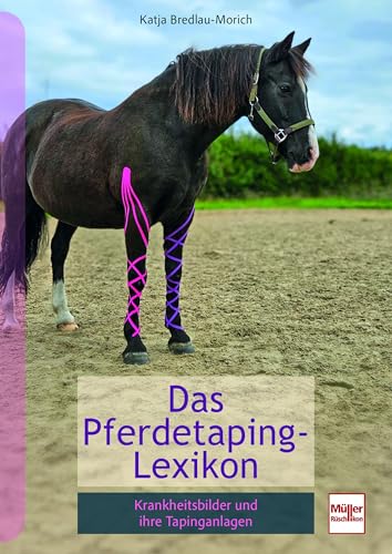 Pferdetaping-Lexikon: Krankheitsbilder und ihre Tapinganlagen von Müller Rüschlikon