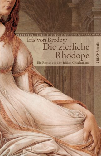 Die zierliche Rhodope: Ein Roman aus dem frühen Griechenland von Buch & media