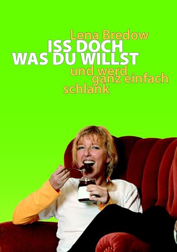 Iss doch, was du willst: und werd ganz einfach schlank von Books on Demand GmbH