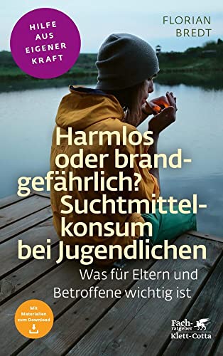 Harmlos oder brandgefährlich? Suchtmittelkonsum bei Jugendlichen (Fachratgeber Klett-Cotta, Bd.): Was für Eltern und Betroffene wichtig ist (Fachratgeber Klett-Cotta: Hilfe aus eigener Kraft)