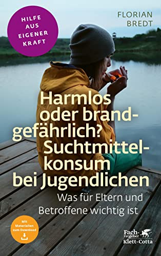Harmlos oder brandgefährlich? Suchtmittelkonsum bei Jugendlichen (Fachratgeber Klett-Cotta): Was für Eltern und Betroffene wichtig ist (Fachratgeber Klett-Cotta: Hilfe aus eigener Kraft)