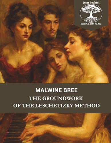 The Groundwork of the Leschetizky Method von Jean Bechtel School for Music Press