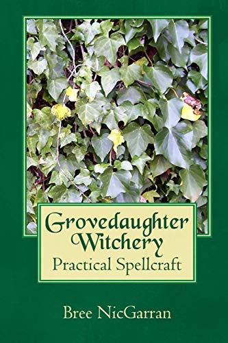 Grovedaughter Witchery: Practical Spellcraft von CREATESPACE
