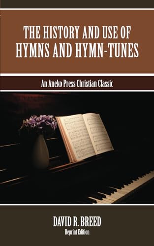 The History and Use of Hymns and Hymn-Tunes von Aneko Press
