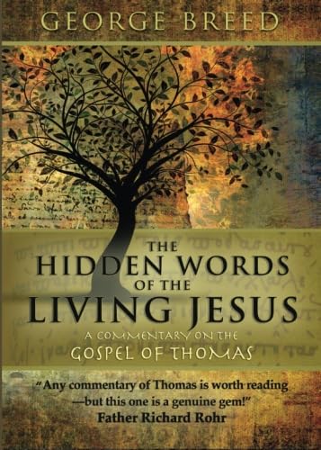 The Hidden Words of the Living Jesus: A Commentary on the Gospel of Thomas