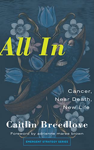 All In: Cancer, Near Death, New Life (Emergent Strategy, Band 11) von AK Press