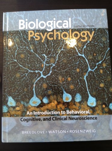 Biological Psychology: An Introduction to Behavioral, Cognitive, and Clinical Neuroscience