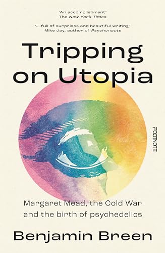 Tripping on Utopia: Margaret Mead, The Cold War and the Birth of Psychedelics von Footnote Press Ltd