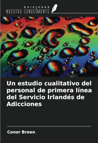 Un estudio cualitativo del personal de primera línea del Servicio Irlandés de Adicciones von Ediciones Nuestro Conocimiento