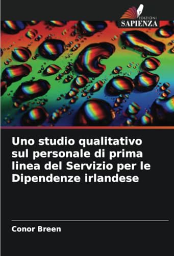 Uno studio qualitativo sul personale di prima linea del Servizio per le Dipendenze irlandese von Edizioni Sapienza