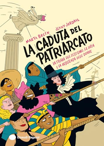 La caduta del patriarcato. La storia del sessismo, la lotta e la resistenza delle donne. Ediz. a colori (Varia) von Einaudi Ragazzi