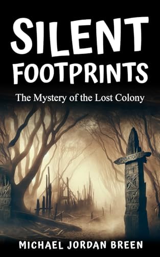 Silent Footprints: The Mystery of the Lost Colony