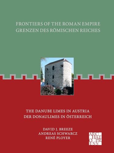 Frontiers of the Roman Empire / Grenzen Des Romischen Reiches: The Danube Limes in Austria / Der Donaulimes in Osterreich