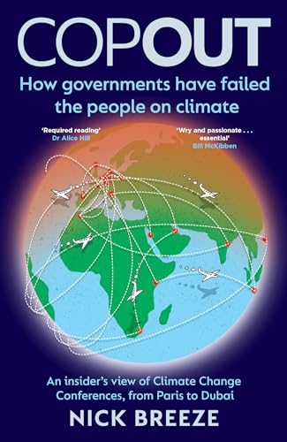 Copout: How Governments Have Failed the People on Climate: an Insider’s View of Climate Change Conferences, from Paris to Dubai