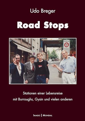 Road Stops: Stationen einer Lebensreise mit Burroughs, Gysin und vielen anderen (Imago Mondial) von Books on Demand GmbH
