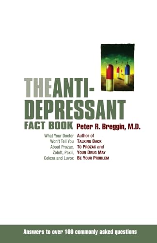 The Antidepressant Fact Book: What Your Doctor Won't Tell You About Prozac, Zoloft, Paxil, Celexa, and Luvox The Antidepressant Fact Book: What Your Doctor Won't Tell You About Prozac, Zoloft, Paxil, Celexa, and Luvox
