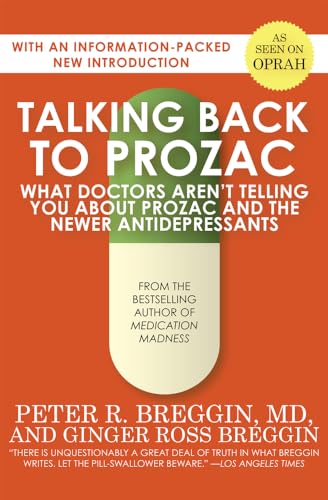 Talking Back to Prozac: What Doctors Aren't Telling You About Prozac and the Newer Antidepressants Talking Back to Prozac: What Doctors Aren't Telling You About Prozac and the Newer Antidepressants