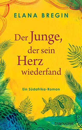 Der Junge, der sein Herz wiederfand: Ein Südafrika-Roman