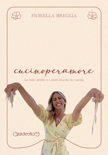 cucinoperamore. Le mie ricette e i miei trucchi in cucina (Con i piedi sotto il tavolo)