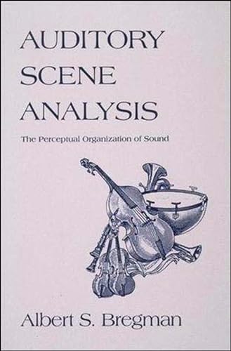 Auditory Scene Analysis: The Perceptual Organization of Sound (Bradford Books)