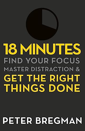 18 Minutes: Find Your Focus, Master Distraction and Get the Right Things Done von Orion