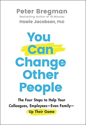 You Can Change Other People: The Four Steps to Help Your Colleagues, Employees--Even Family--Up Their Game von Wiley