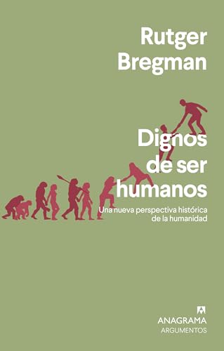 Dignos de ser humanos: Una nueva perspectiva histórica de la humanidad (Argumentos, Band 562) von ANAGRAMA