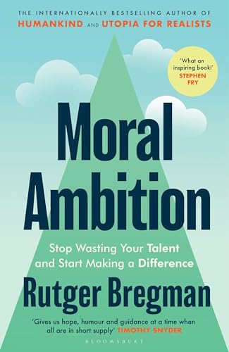 Moral Ambition: Stop Wasting Your Talent and Start Making a Difference von Bloomsbury Publishing