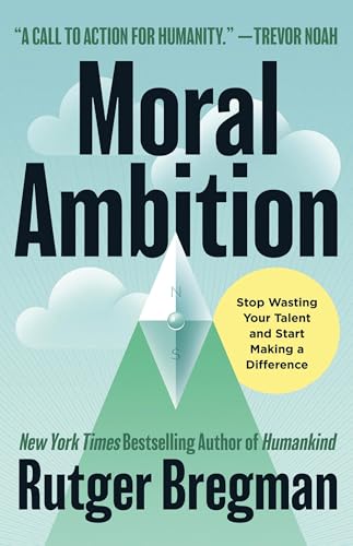 Moral Ambition: Stop Wasting Your Talent and Start Making a Difference Moral Ambition: Stop Wasting Your Talent and Start Making a Difference von Little, Brown and Company
