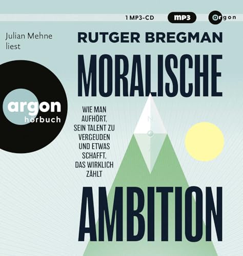 Moralische Ambition: Wie man aufhört, sein Talent zu vergeuden und etwas schafft, das wirklich zählt von Argon Verlag GmbH