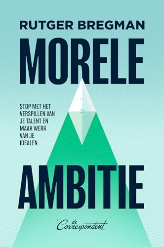 Morele ambitie: stop met het verspillen van je talent en maak werk van je idealen von De Correspondent