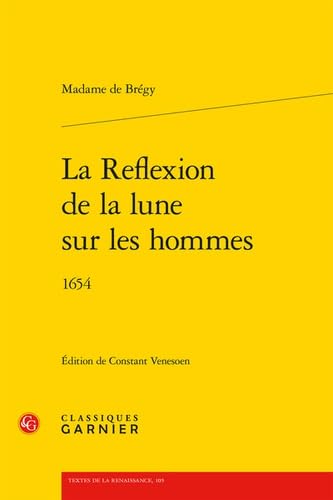 La Reflexion de la Lune Sur Les Hommes: 1654 von Classiques Garnier