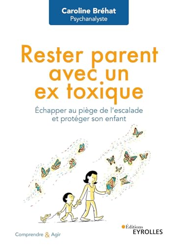 Rester parent avec un ex toxique: Échapper au piège de l'escalade et protéger son enfant