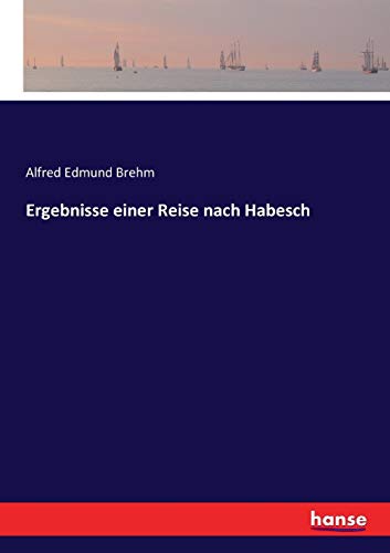 Ergebnisse einer Reise nach Habesch