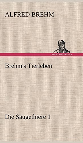 Brehm's Tierleben:Die Säugethiere 1: Die Saugethiere 1 von tredition