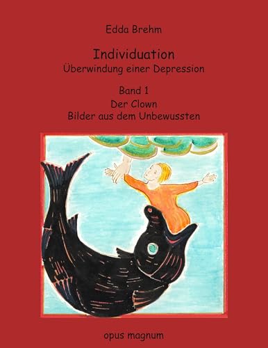 Individuation - Überwindung einer Depression: Band 1. Der Clown. Bilder aus dem Unbewussten von Books on Demand