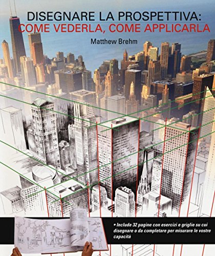 Disegnare in prospettiva: come vederla, come applicarla (Disegno e tecniche pittoriche) Disegnare in prospettiva: come vederla, come applicarla (Disegno e tecniche pittoriche)