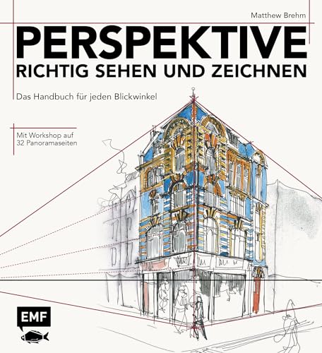 Perspektive richtig sehen und zeichnen: Das Handbuch für jeden Blickwinkel - Mit Workshop auf 32 Panoramaseiten