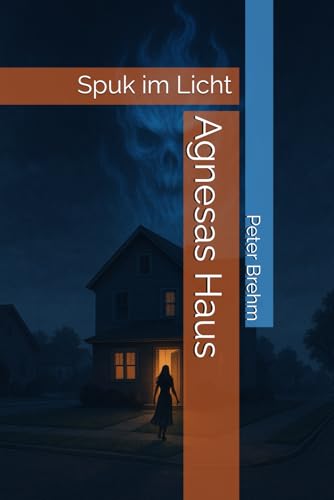 Agnesas Haus: Spuk im Licht von Independently published