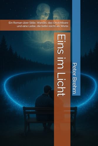 Eins im Licht: Ein Roman über Stille, Wandel, das Unsichtbare und eine Liebe, die tiefer reicht als Worte von Independently published